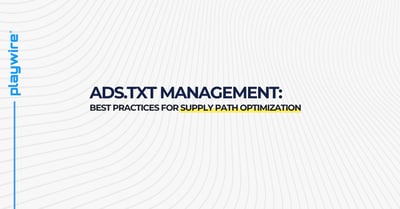 Understanding Ads.txt Management: Best Practices for Supply Path Optimization