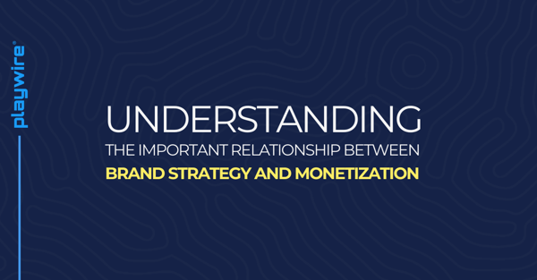 Understanding the Important Relationship Between Brand Strategy and Monetization