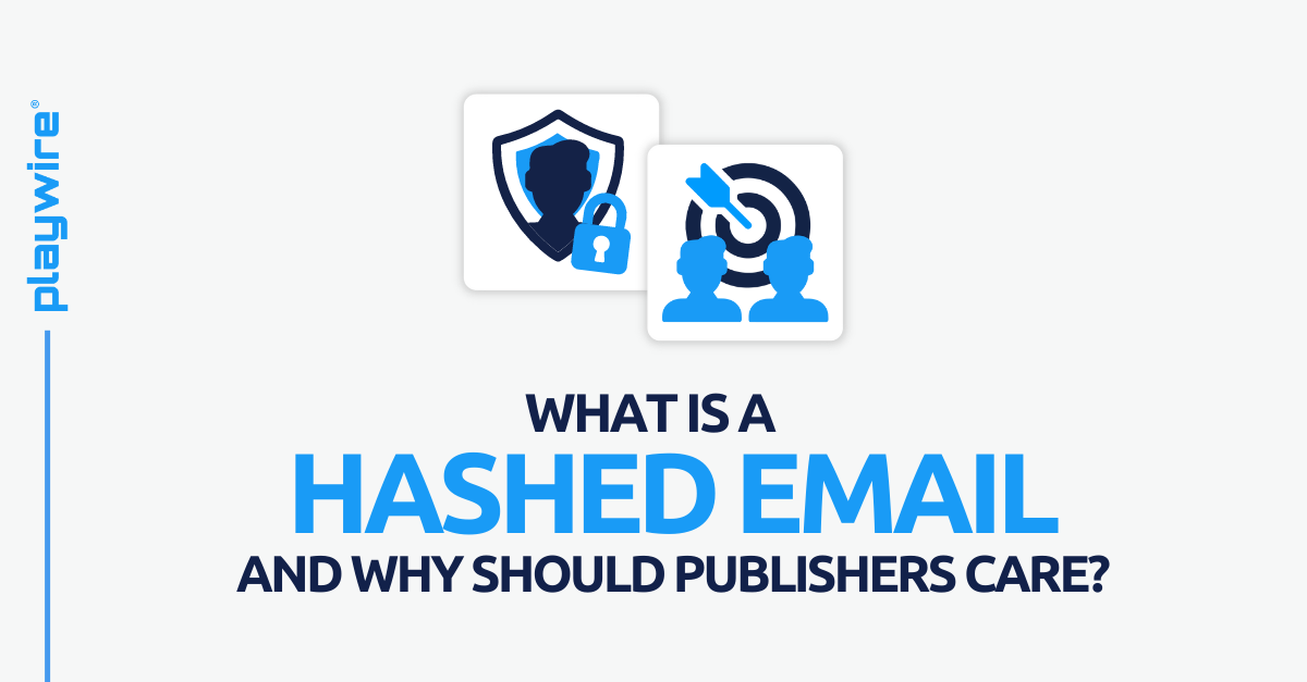 What is a Hashed Email and Why Should Publishers Care?