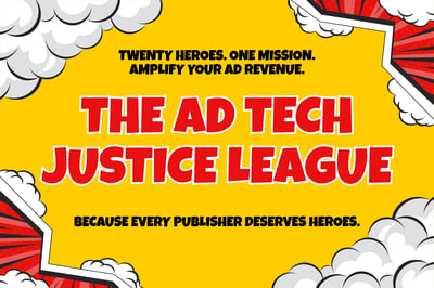 Meet the Ad Tech Justice League: The Heroes Fighting for Your Revenue