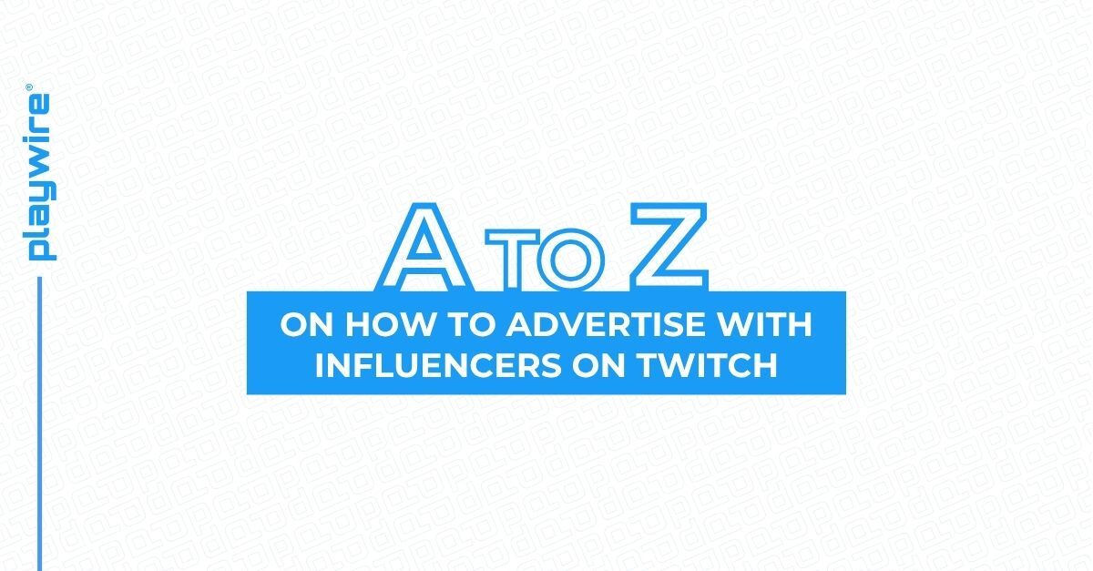 The A-Z on How to Advertise With Influencers on Twitch