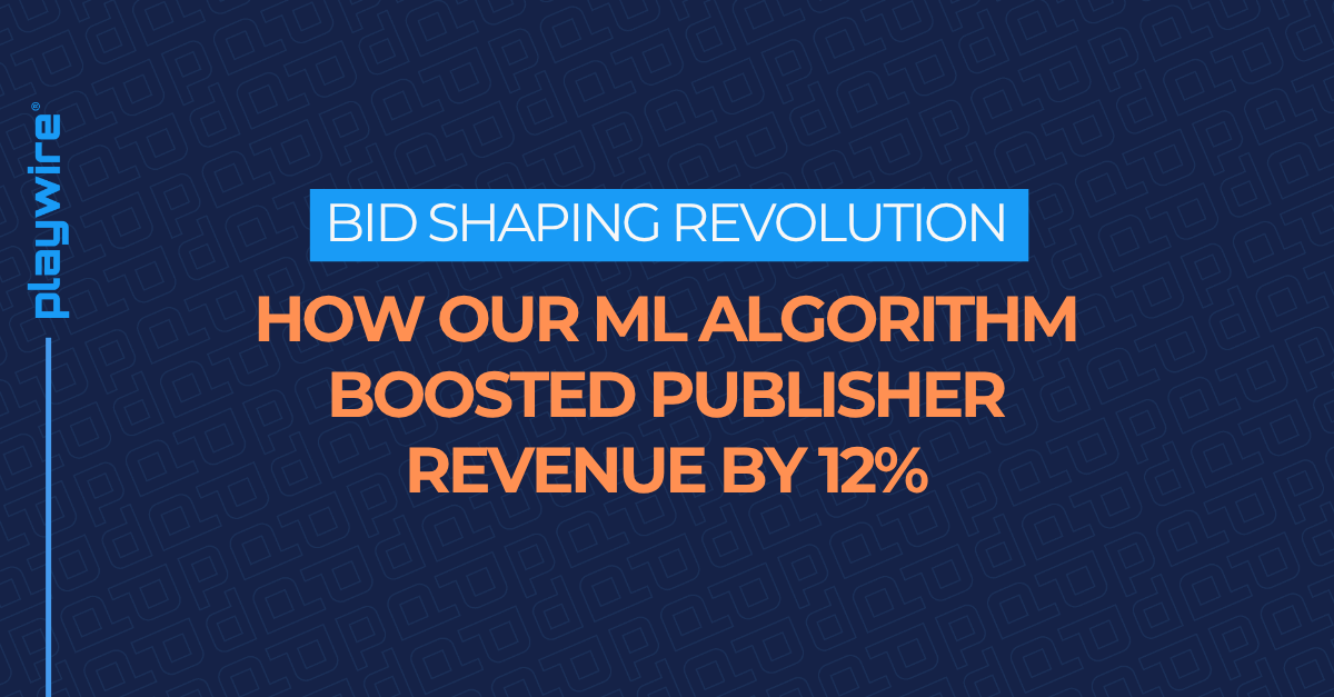 Bid Shaping Revolution: How Our ML Algorithm Boosted Publisher Revenue by 12%