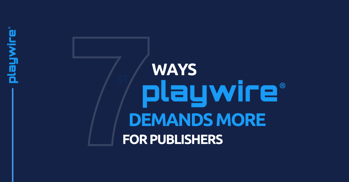 7 Ways Playwire Demands More for Publishers