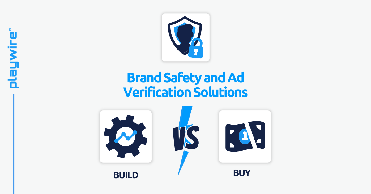 Ad Tech Stack Build vs. Buy Series: Brand Safety and Ad Verification Solutions