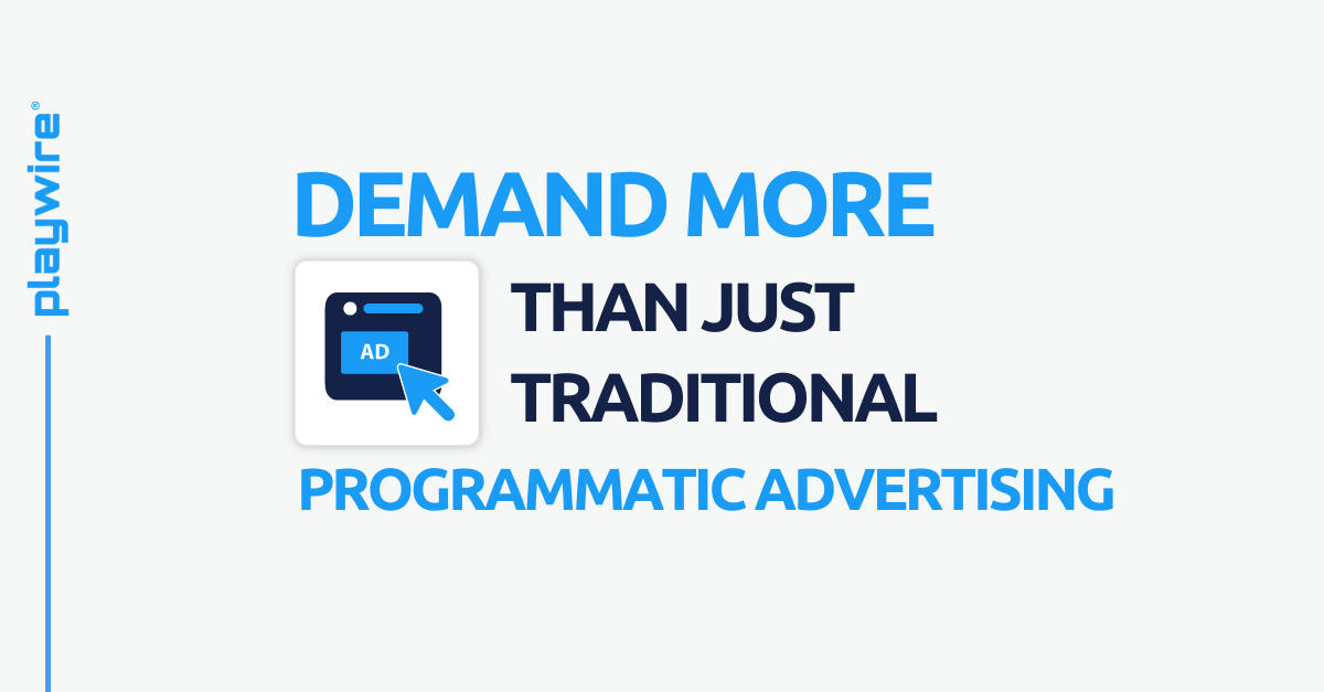 Demand More than Just “Traditional” Programmatic Advertising