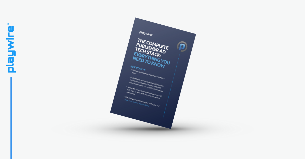 The Complete Guide to the Publisher Ad Tech Stack: Everything You Need to Know