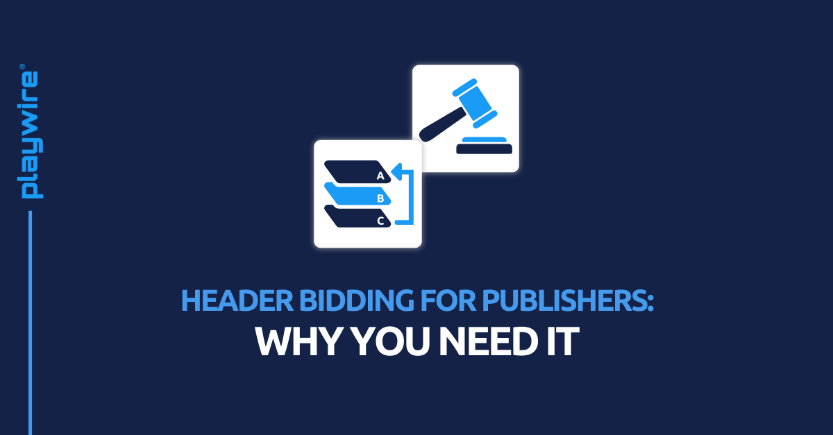 Header Bidding for Publishers: Why You Need It