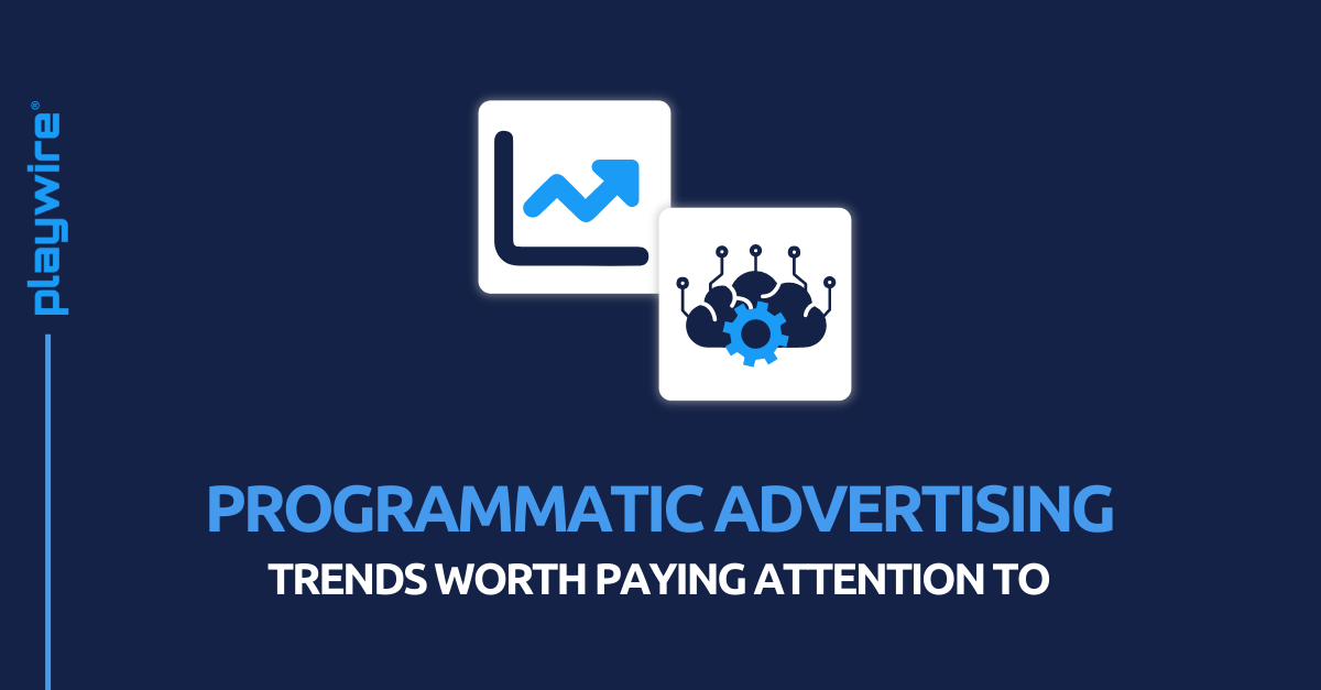 Programmatic Advertising Trends Worth Paying Attention To