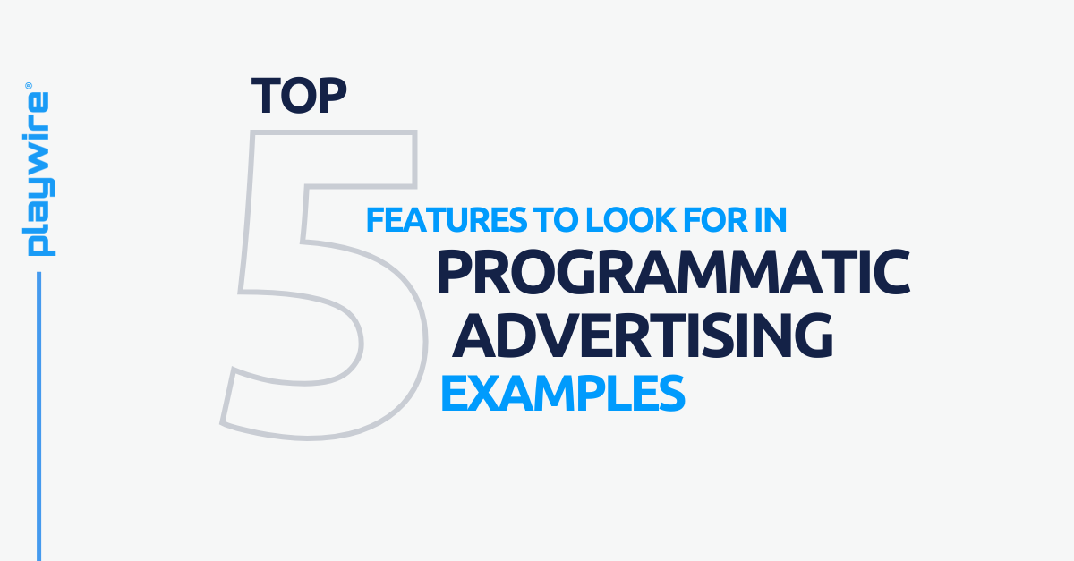 Top 5 Features to Look for in Programmatic Advertising Platforms