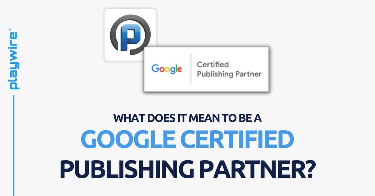What Does It Mean to Be a Google Certified Publishing Partner?