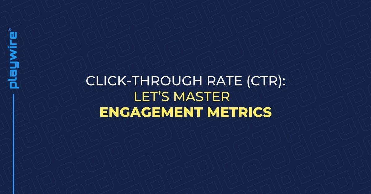 Click-Through Rate (CTR): Let’s Master Engagement Metrics