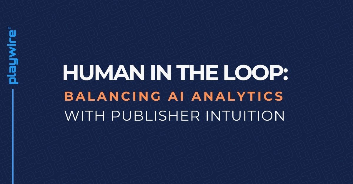 Human in the Loop: Balancing AI Analytics with Publisher Intuition