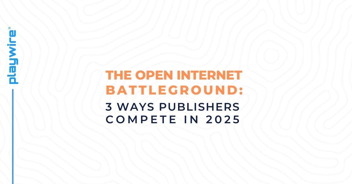 The Open Internet Battleground: 3 Ways Publishers Compete in 2025