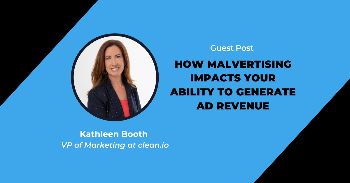 How Malvertising Impacts Your Ability to Generate Ad Revenue.
