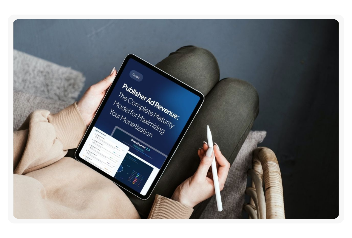 Publisher Ad Revenue: The Complete Maturity Model for Maximizing Your Monetization