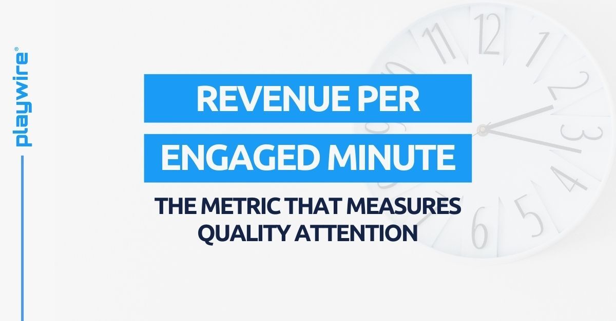 Revenue per Engaged Minute: The Metric That Measures Quality Attention