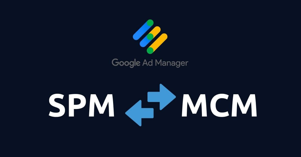 Google SPM to MCM Migration: What Publishers Need to Know