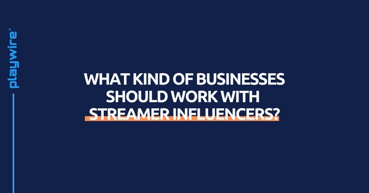 What Kind of Businesses Should Work With Streamer Influencers?
