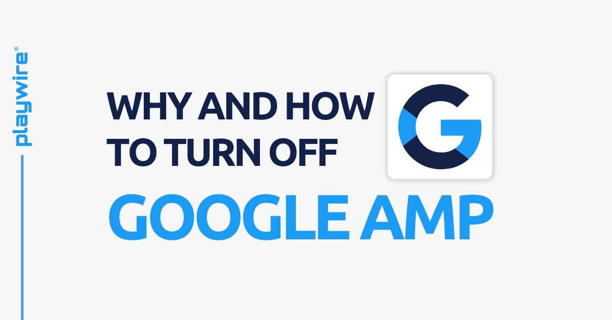 Why and How to Turn off Google AMP