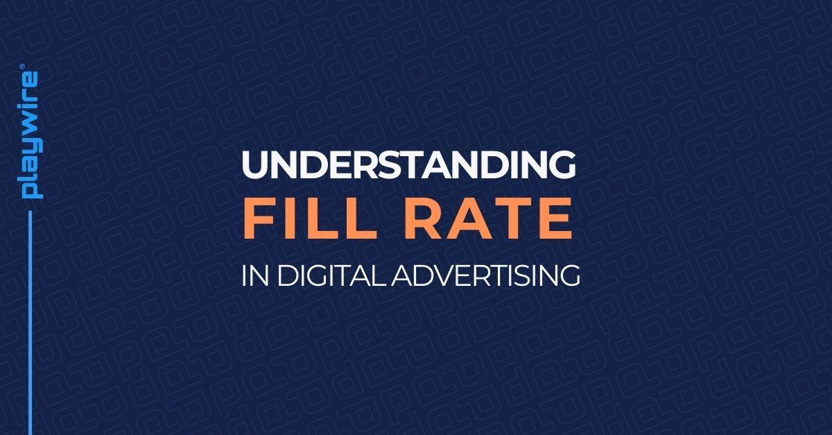 Understanding Fill Rate in Digital Advertising